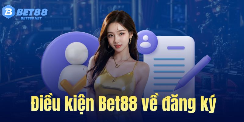 Điều kiện về đăng ký tài khoản Bet88