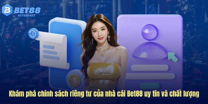 Khám phá chính sách quyền riêng tư Bet88