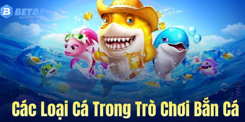 Các loại cá trong trò chơi bắn cá