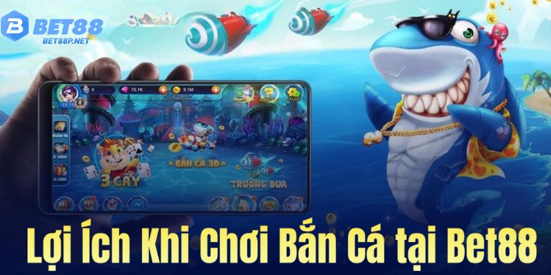 Lợi ích khi chơi bắn cá tại Bet88